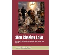 Stop Chasing Love: 40 Days to Becoming the Woman Who Knows Her Worth