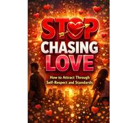 Stop Chasing Love: How to Attract Through Self-Respect and Standards: Break the Cycle of Overgiving, Heal Anxious Attachment, and Become the ... Attracts the Ri (Modern Dating Reset)