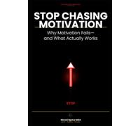 Stop Chasing Motivation: Why Motivation Fails-and What Actually Works (The Made Simple Framework: Clear thinking for complex systems.)