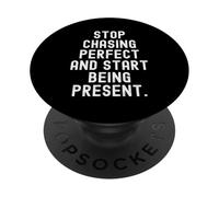 Stop Chasing Perfect Start Being Present Mindful PopSockets Adhesive PopGrip