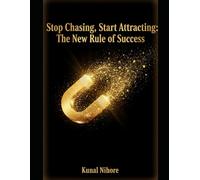 Stop Chasing, Start Attracting: The New Rule of Success
