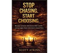 Stop Chasing. Start Choosing: The New Rules of Attraction: How to Build Attraction, Confidence, and Dating Power Without Chasing