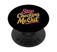 Stop Checking Me Out Anti-Social Flirting Dating - PopSockets Adhesive PopGrip
