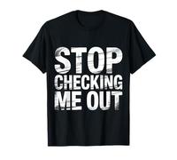 Stop Checking Me Out Anti-Social Flirting Dating - T-Shirt