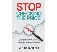 Stop Checking The Price: Lose money every time you look at the stock market? The simple investing strategy for beginners to pick winners by trading only 4 times a year!