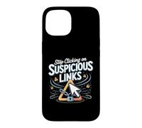 Stop Clicking on Suspicious Links Cybersecurity Infosec Case for iPhone 15