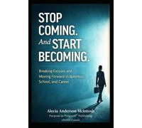 STOP COMING. AND START COMING: Breaking Excuses and Moving Forward in Business, School, and Career