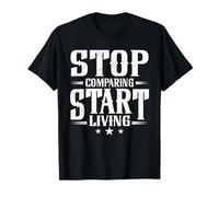 Stop Comparing Start Living Positive Mindset Motivational T-Shirt
