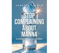 Stop Complaining About Manna: A Guide to Enjoying Ice Water