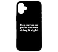 Stop Copying Me You're Not Even Doing It Right Case for iPhone 16 Plus