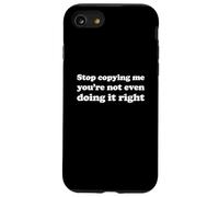 Stop Copying Me You're Not Even Doing It Right Case for iPhone SE (2020) / 7/8