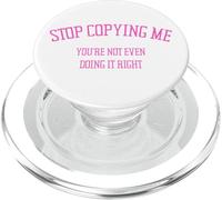 Stop Copying Me You're Not Even Doing It Right Funny Snarky PopSockets PopGrip for MagSafe