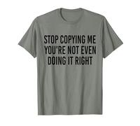 Stop Copying Me You're Not Even Doing It Right Funny tee T-Shirt, Men, Olive Heather, XX-Large