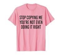 Stop Copying Me You're Not Even Doing It Right Funny tee T-Shirt, Men, Pink, 3X-Large
