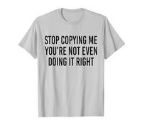 Stop Copying Me You're Not Even Doing It Right Funny tee T-Shirt, Men, Silver Grey, Small