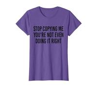 Stop Copying Me You're Not Even Doing It Right Funny tee T-Shirt, Women, Purple Heather, X-Small