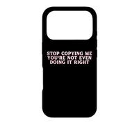 Stop Copying Me You're Not Even Doing It Right FUNNY Y2K Case for iPhone 17 Pro