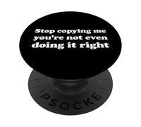 Stop Copying Me You're Not Even Doing It Right PopSockets Adhesive PopGrip