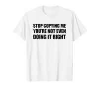 Stop Copying Me You're Not Even Doing It Right Value Graphic T-Shirt