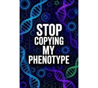 Stop Copying My Phenotype: Funny Molecular Biology Laboratory Notebook | 4x4 Quad Ruled Graph Paper Journal Science Gift for Biologists, Researchers, Lab Techs, and Genetics Students