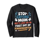 Stop Crying Mom It's Just My First Day of Kindergarten Kids Long Sleeve T-Shirt