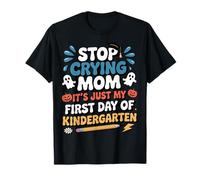 Stop Crying Mom It's Just My First Day of Kindergarten Kids T-Shirt