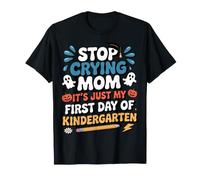 Stop Crying Mom It's Just My First Day of Kindergarten Kids T-Shirt