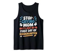 Stop Crying Mom It's Just My First Day of Kindergarten Kids Tank Top