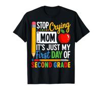 Stop Crying Mom It's Just My First Day of Second Grade T-Shirt