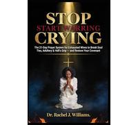STOP CRYING. START WARRING.: The 21-Day Prayer System for Exhausted Wives to Break Soul Ties, Adultery & Hell's Grip - and Restore Your Covenant