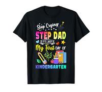 Stop Crying Step Dad It's My First Day of Kindergarten Funny T-Shirt