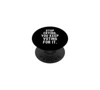 Stop Crying You Keep Voting For It Witty Men Women PopSockets Adhesive PopGrip