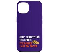 Stop Destroying The Earth It's Where I Get My Tacos! Funny Case for iPhone 13