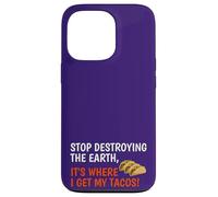 Stop Destroying The Earth It's Where I Get My Tacos! Funny Case for iPhone 13 Pro