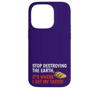 Stop Destroying The Earth It's Where I Get My Tacos! Funny Case for iPhone 14 Pro