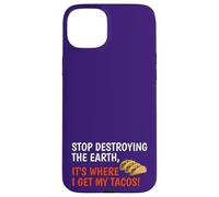 Stop Destroying The Earth It's Where I Get My Tacos! Funny Case for iPhone 15 Plus