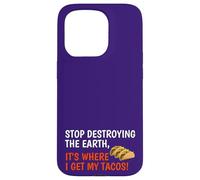 Stop Destroying The Earth It's Where I Get My Tacos! Funny Case for iPhone 15 Pro