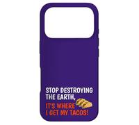 Stop Destroying The Earth It's Where I Get My Tacos! Funny Case for iPhone 17 Pro