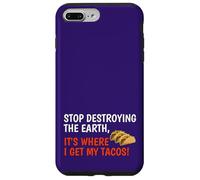 Stop Destroying The Earth It's Where I Get My Tacos! Funny Case for iPhone 7 Plus/8 Plus