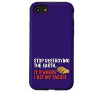 Stop Destroying The Earth It's Where I Get My Tacos! Funny Case for iPhone SE (2020) / 7/8