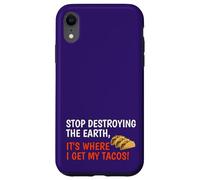 Stop Destroying The Earth It's Where I Get My Tacos! Funny Case for iPhone XR