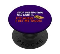Stop Destroying The Earth It's Where I Get My Tacos! Funny PopSockets Adhesive PopGrip