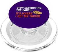 Stop Destroying The Earth It's Where I Get My Tacos! Funny PopSockets PopGrip for MagSafe