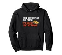 Stop Destroying The Earth It's Where I Get My Tacos! Funny Pullover Hoodie