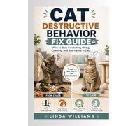 Stop Destructive Cat Behavior: Simple Training and Home Solutions to Fix Scratching, Aggression, and Stress Habits