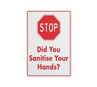 Stop Did You Sanitise Your Hands Sign Sign, 8 X 12 Grade Reflective Sheeting Rust Free Aluminum, Weather Resistant, Waterproof, Easy To Mount
