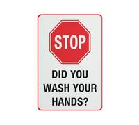 Stop - Did You Wash Your Hands Sign, 8 X 12 Grade Sheeting Rust Free Aluminum, Weather Resistant, Waterproof, Easy To Mount