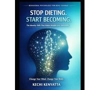 Stop Dieting. Start Becoming.: The Identity Shift That Makes Weight Loss Automatic