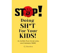 Stop Doing SH** For Your Kids: A Handbook For Empowering Your Kids And Letting Go: A Handbook for Empowering your Kids: FAFO parenting, Hands-Off Parenting