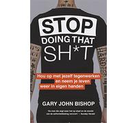 Stop doing that sh*t: hou op met jezelf tegenwerken en neem je leven weer in eigen handen